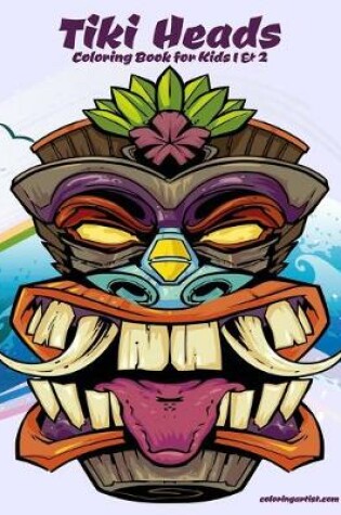 Cover of Tiki Heads Coloring Book for Kids 1 & 2