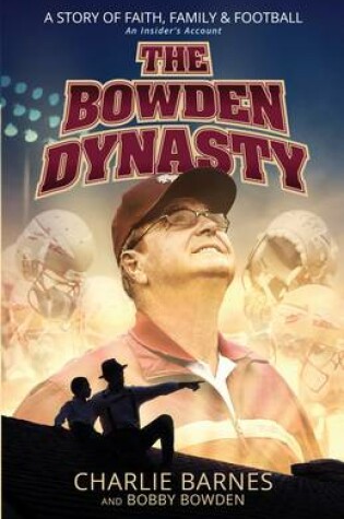 Cover of The Bowden Dynasty: A Story of Faith, Family and Football - An Insiders Account