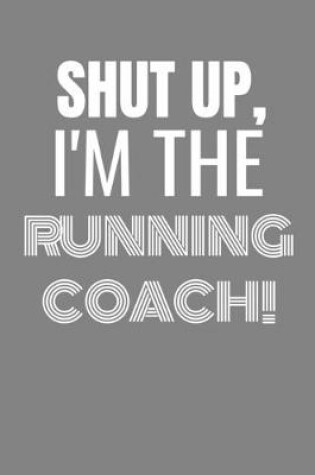 Cover of Shut Up I'm the Running Coach