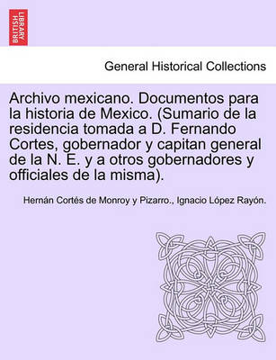 Book cover for Archivo mexicano. Documentos para la historia de Mexico. (Sumario de la residencia tomada a D. Fernando Cortes, gobernador y capitan general de la N. E. y a otros gobernadores y officiales de la misma). TOM II