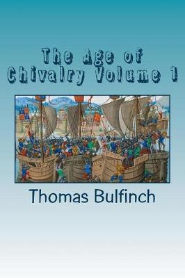 Book cover for The Age of Chivalry Volume 1