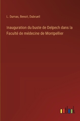 Cover of Inauguration du buste de Delpech dans la Faculté de médecine de Montpellier