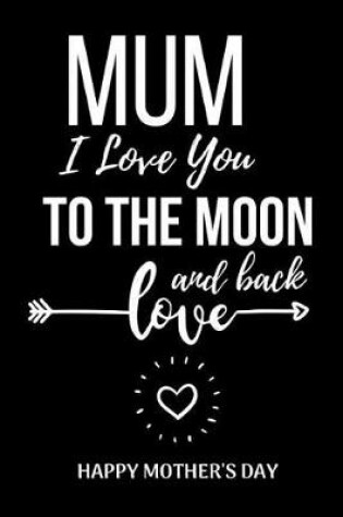 Cover of Mum I Love You To The Moon And Back