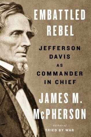 Cover of Embattled Rebel: Jefferson Davis As Commander In Chief