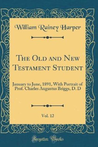 Cover of The Old and New Testament Student, Vol. 12