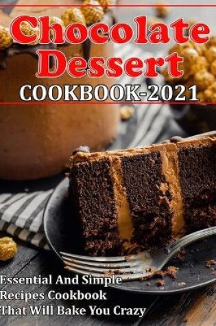 Cover of Chocolate Dessert Cookbook 2021
