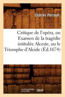 Book cover for Critique de l'Opera, Ou Examen de la Tragedie Intitulee Alceste, Ou Le Triomphe d'Alcide (Ed.1674)