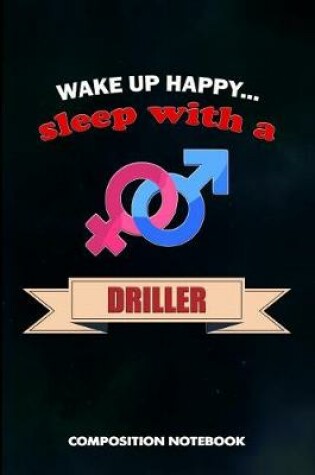 Cover of Wake Up Happy... Sleep with a Driller