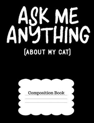 Book cover for Ask Me Anything about My Cat