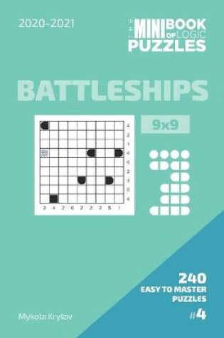 Cover of The Mini Book Of Logic Puzzles 2020-2021. Battleships 9x9 - 240 Easy To Master Puzzles. #4