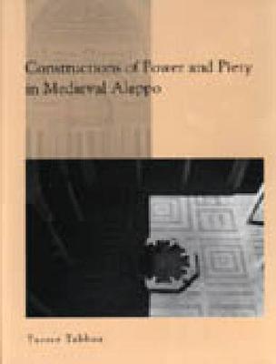 Cover of Constructions of Power and Piety in Medieval Aleppo