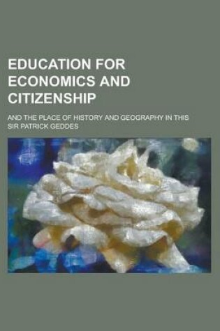 Cover of Education for Economics and Citizenship; And the Place of History and Geography in This