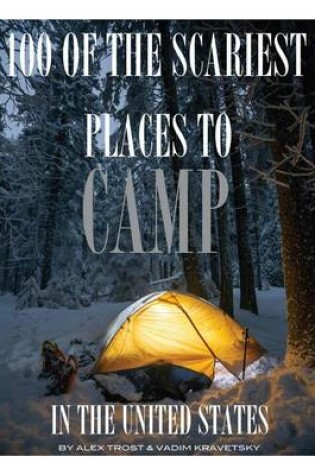 Cover of 100 of the Scariest Places to Camp In the United States