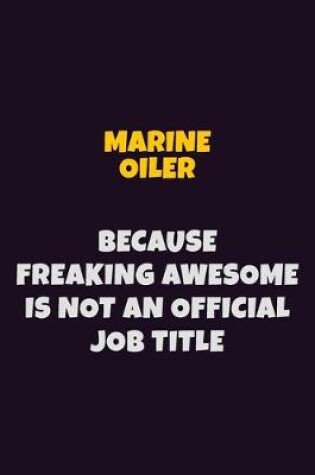 Cover of Marine Oiler, Because Freaking Awesome Is Not An Official Job Title