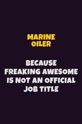 Book cover for Marine Oiler, Because Freaking Awesome Is Not An Official Job Title