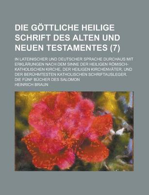 Book cover for Die Gottliche Heilige Schrift Des Alten Und Neuen Testamentes; In Lateinischer Und Deutscher Sprache Durchaus Mit Erklarungen Nach Dem Sinne Der Heili