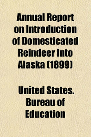 Cover of Annual Report on Introduction of Domesticated Reindeer Into Alaska (1899)