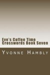 Book cover for Eve's Coffee Time Crosswords Book Seven