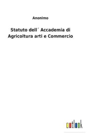 Cover of Statuto dell´ Accademia di Agricoltura arti e Commercio