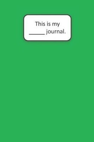 Cover of This Is My ____ Journal (Green)