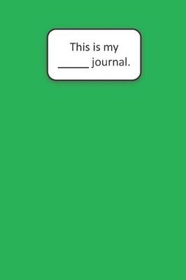 Book cover for This Is My ____ Journal (Green)