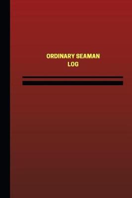 Cover of Ordinary Seaman Log (Logbook, Journal - 124 pages, 6 x 9 inches)