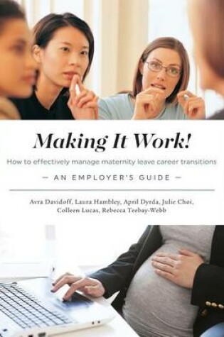 Cover of Making It Work! How to Effectively Manage Maternity Leave Career Transitions