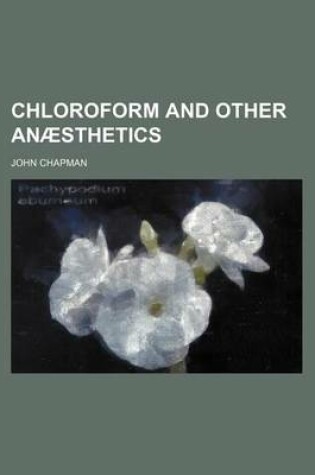 Cover of Chloroform and Other Anaesthetics