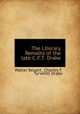 Book cover for The Literary Remains of the Late C.F.T. Drake