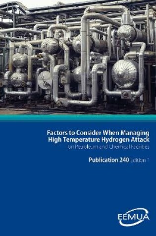 Cover of EEMUA 240:  Factors to consider when managing High Temperature Hydrogen Attack on petroleum and chemical facilities