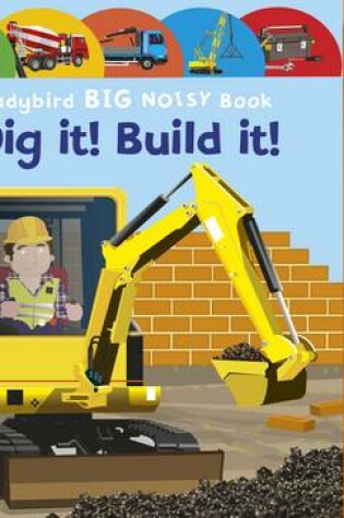 Cover of Dig It! Build It! Ladybird Big Noisy Book