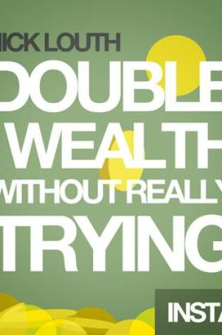 Cover of How to Double your Wealth Every 10 Years (Without Really Trying)