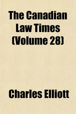 Book cover for The Canadian Law Times (Volume 28)