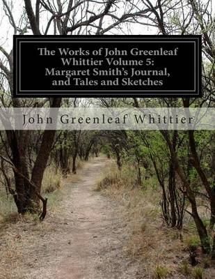 Book cover for The Works of John Greenleaf Whittier Volume 5