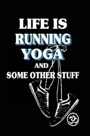 Cover of Life Is Running Yoga And Some Other Stuff