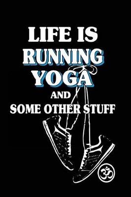 Book cover for Life Is Running Yoga And Some Other Stuff