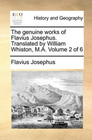 Cover of The Genuine Works of Flavius Josephus. Translated by William Whiston, M.A. Volume 2 of 6