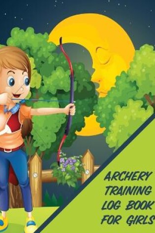 Cover of Archery Training Log Book For Girls