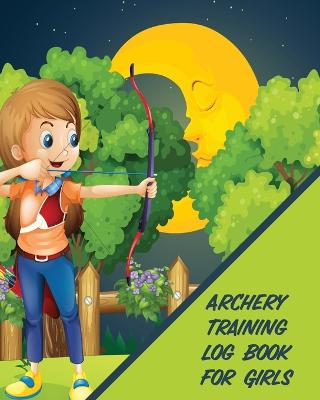 Book cover for Archery Training Log Book For Girls