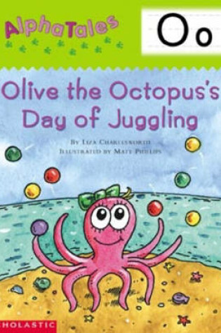 Cover of Alphatales (Letter O: Olive the Octopus's Day of Juggling)