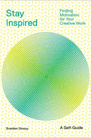 Cover of Stay Inspired: Cultivating Curiosity and Growing Your Ideas (A Self-Guide)