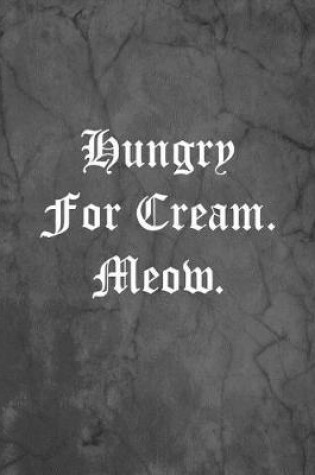 Cover of Hungry For Cream. Meow.