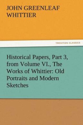 Cover of Historical Papers, Part 3, from Volume VI., the Works of Whittier