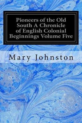 Book cover for Pioneers of the Old South a Chronicle of English Colonial Beginnings Volume Five