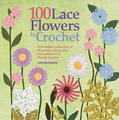 Cover of 100 Lace Flowers to Crochet