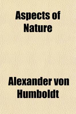 Book cover for Aspects of Nature (Volume 2); In Different Lands and Different Climates with Scientific Elucidations