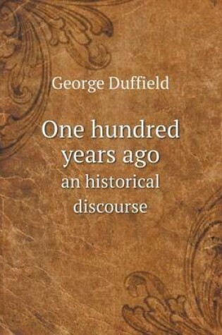 Cover of One hundred years ago an historical discourse