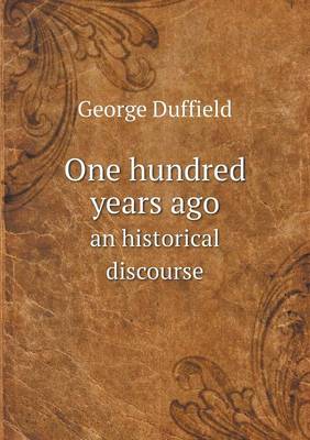 Book cover for One hundred years ago an historical discourse