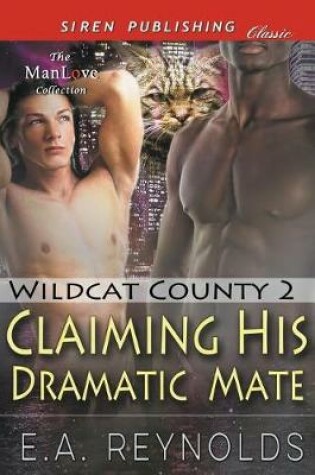 Cover of Claiming His Dramatic Mate [Wildcat County 2] (Siren Publishing Classic Manlove)