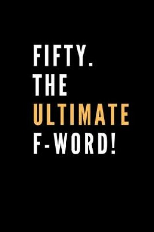 Cover of FIFTY. The Ultimate F-Word!